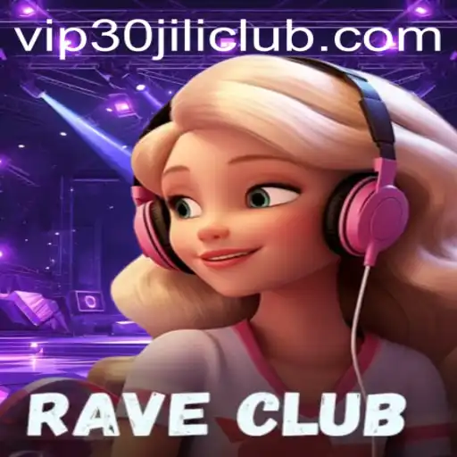 Exploring the Exciting World of RaveClub and 30JILI Club